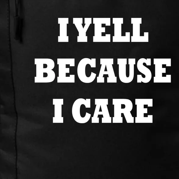 I Yell Because I Care Daily Commute Backpack