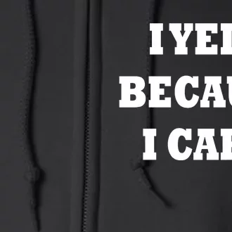 I Yell Because I Care Full Zip Hoodie