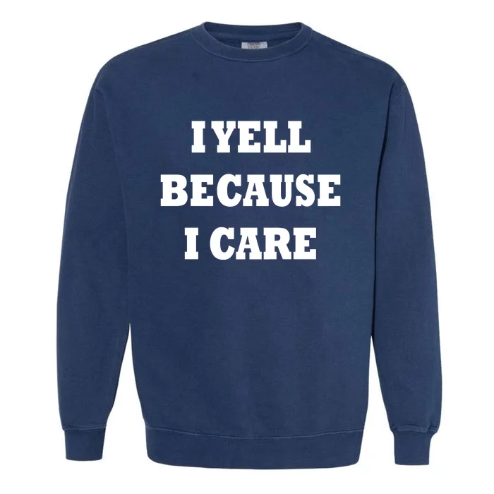 I Yell Because I Care Garment-Dyed Sweatshirt