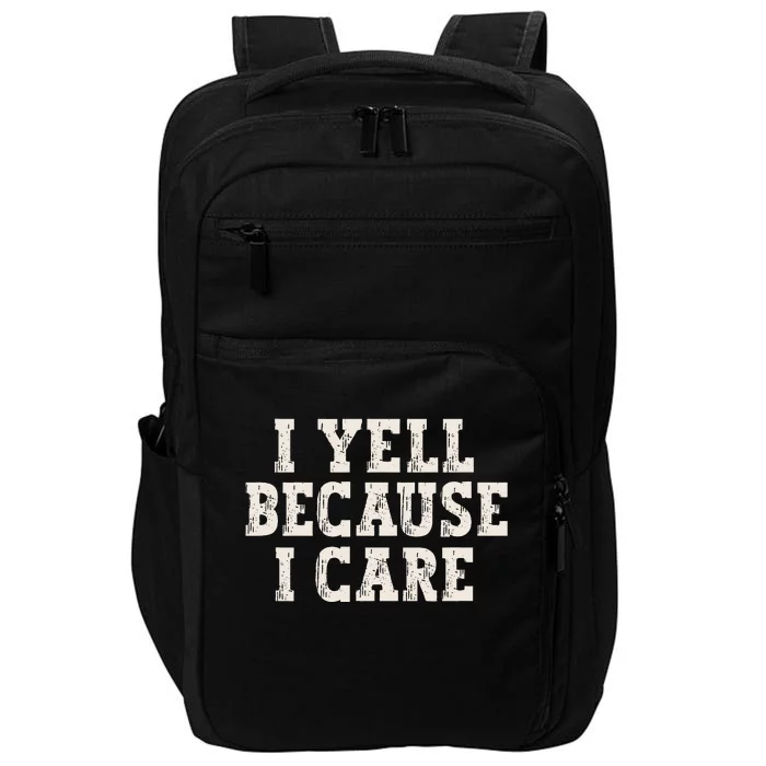 I Yell Because I Care Impact Tech Backpack