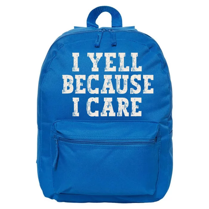 I Yell Because I Care 16 in Basic Backpack