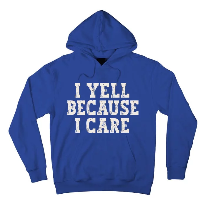 I Yell Because I Care Tall Hoodie