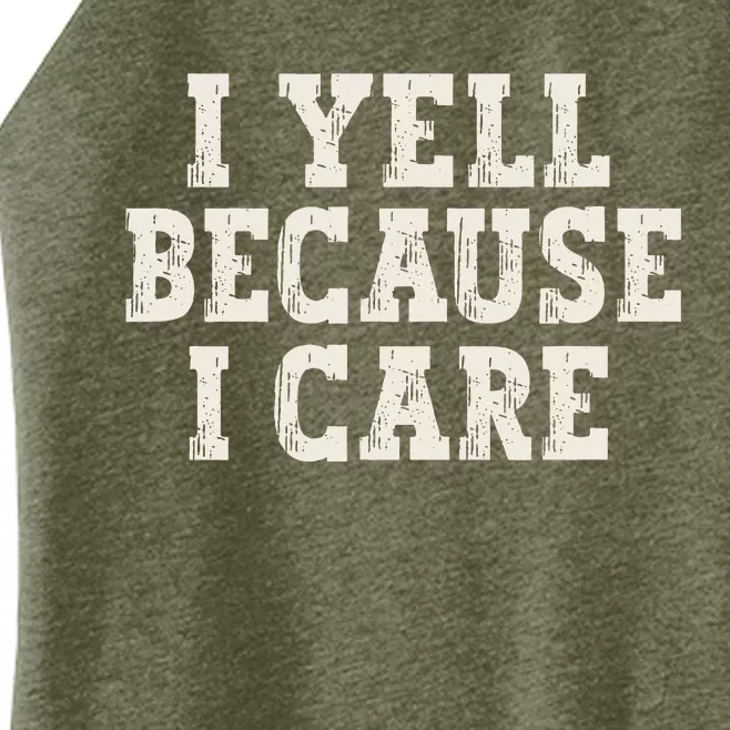 I Yell Because I Care Women’s Perfect Tri Rocker Tank