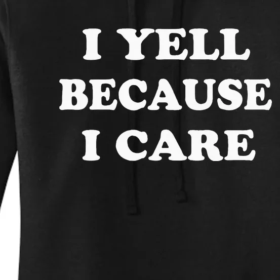 I Yell Because I Care Women's Pullover Hoodie