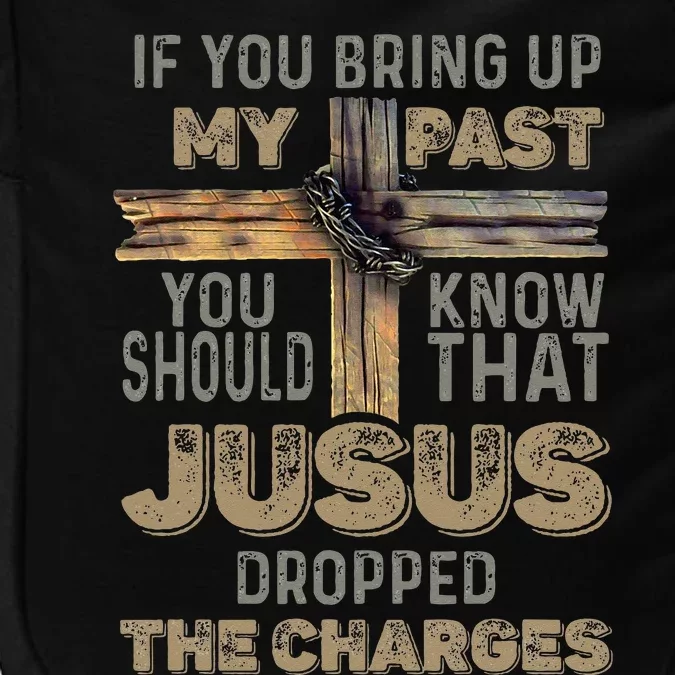 If You Bring Up My Past You Should Know That Jesus Dropped Impact Tech Backpack