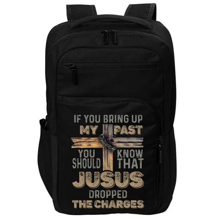 If You Bring Up My Past You Should Know That Jesus Dropped Impact Tech Backpack