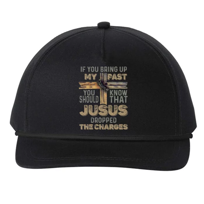 If You Bring Up My Past You Should Know That Jesus Dropped Snapback Five-Panel Rope Hat