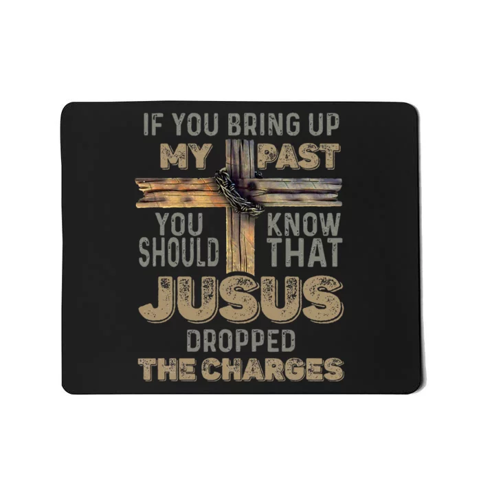 If You Bring Up My Past You Should Know That Jesus Dropped Mousepad