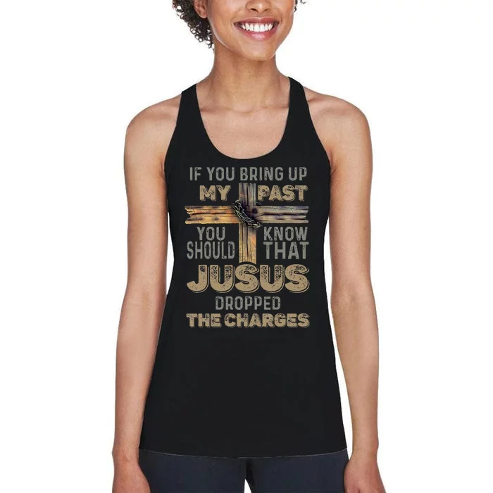 If You Bring Up My Past You Should Know That Jesus Dropped Women's Racerback Tank