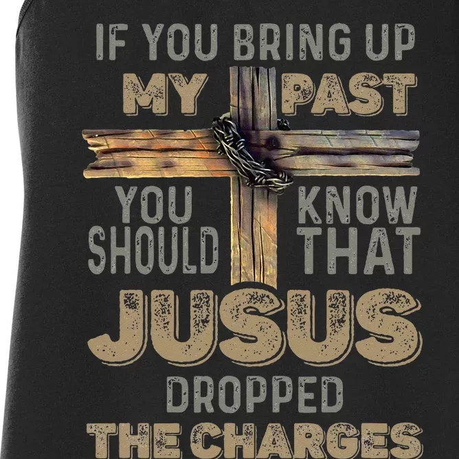 If You Bring Up My Past You Should Know That Jesus Dropped Women's Racerback Tank