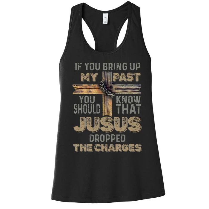 If You Bring Up My Past You Should Know That Jesus Dropped Women's Racerback Tank