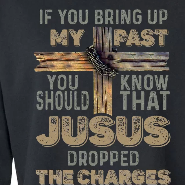 If You Bring Up My Past You Should Know That Jesus Dropped Cropped Pullover Crew