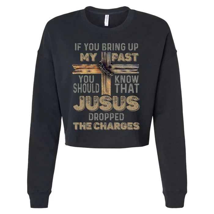 If You Bring Up My Past You Should Know That Jesus Dropped Cropped Pullover Crew