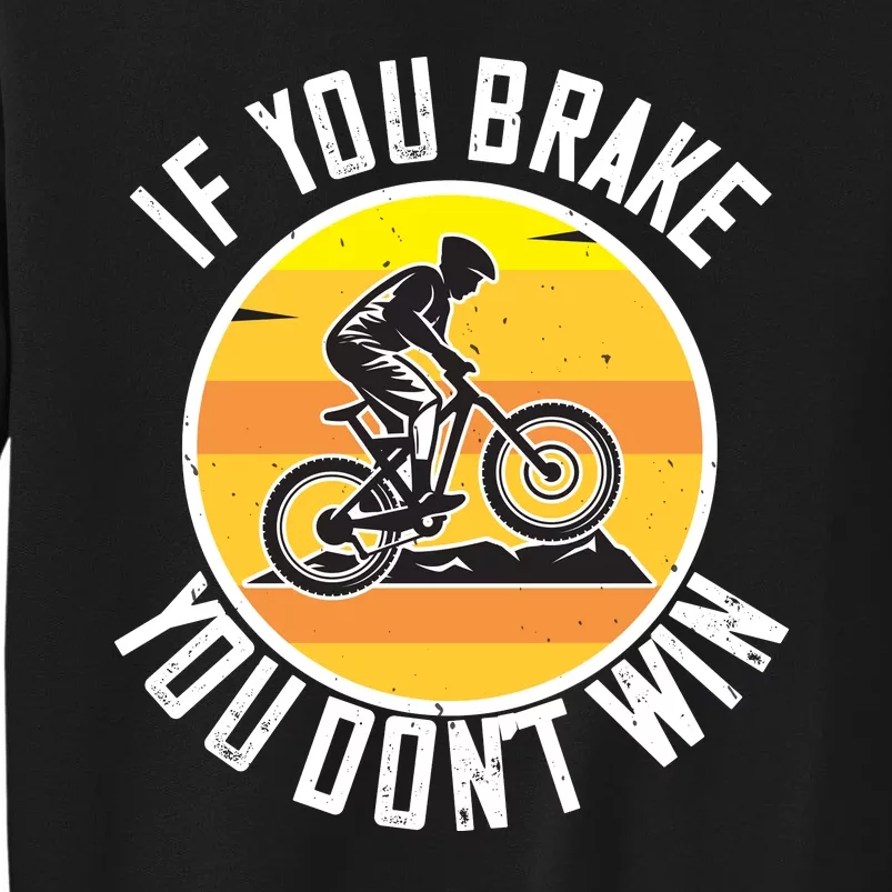 If You Brake You Don't Win Mountain Biking Sweatshirt