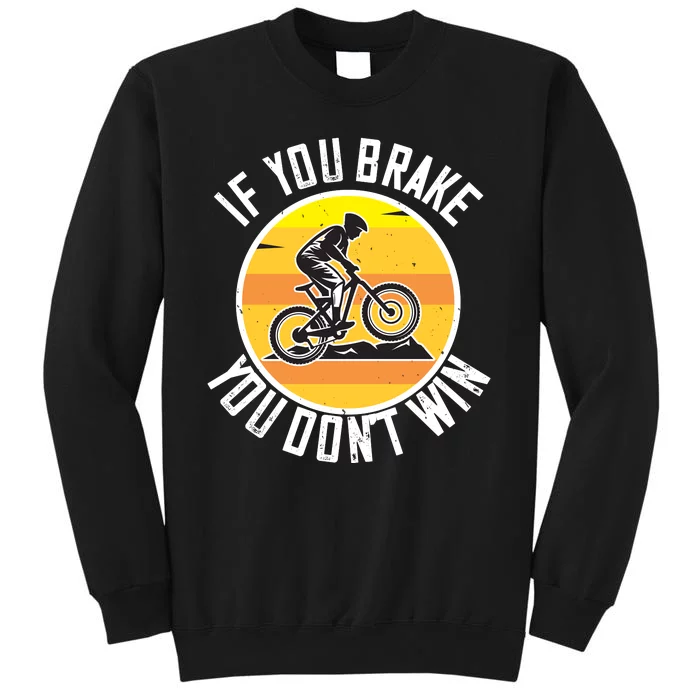 If You Brake You Don't Win Mountain Biking Sweatshirt