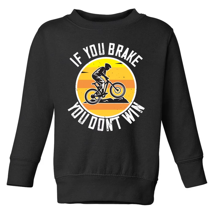 If You Brake You Don't Win Mountain Biking Toddler Sweatshirt