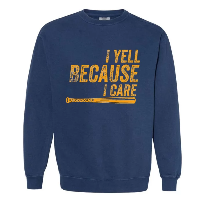 I Yell Because I Care Baseball Softball Dad Mom Garment-Dyed Sweatshirt