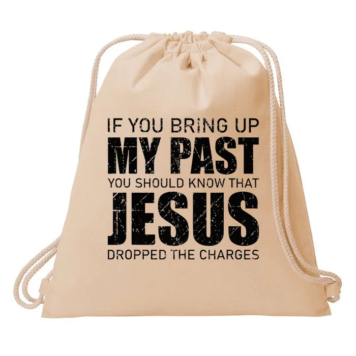 If You Bring Up My Past You Should Know Jesus Dropped Charge Drawstring Bag