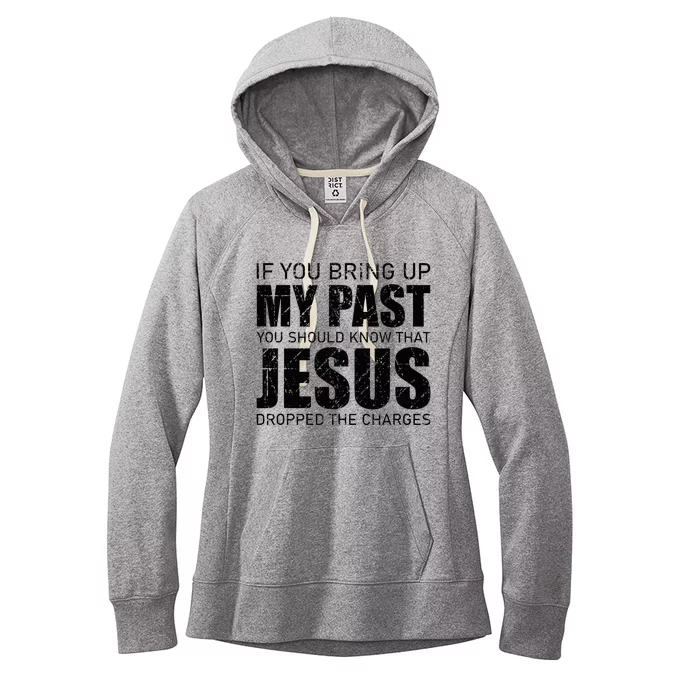 If You Bring Up My Past You Should Know Jesus Dropped Charge Women's Fleece Hoodie