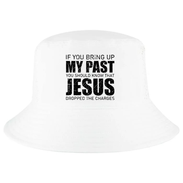 If You Bring Up My Past You Should Know Jesus Dropped Charge Cool Comfort Performance Bucket Hat