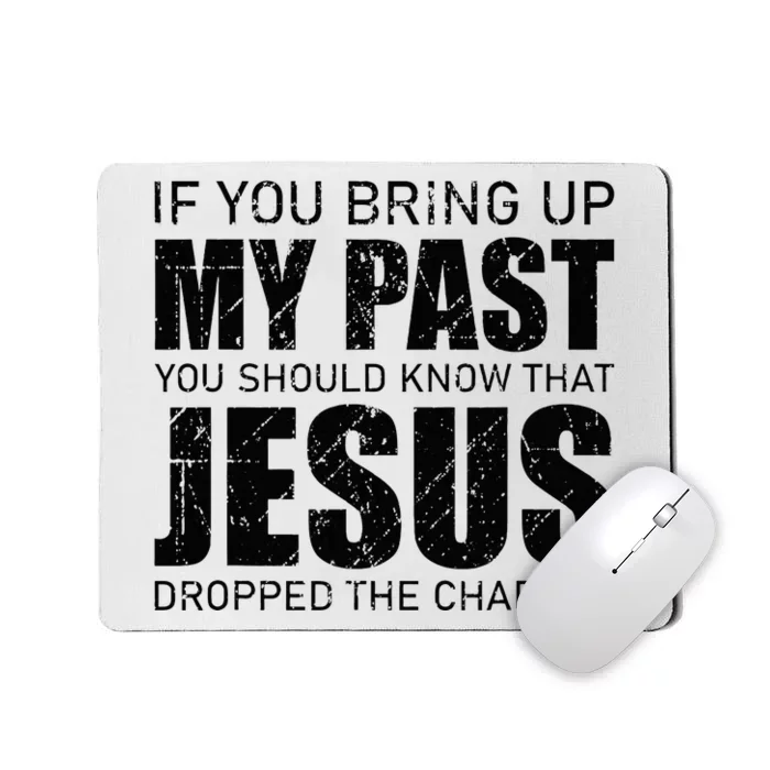 If You Bring Up My Past You Should Know Jesus Dropped Charge Mousepad