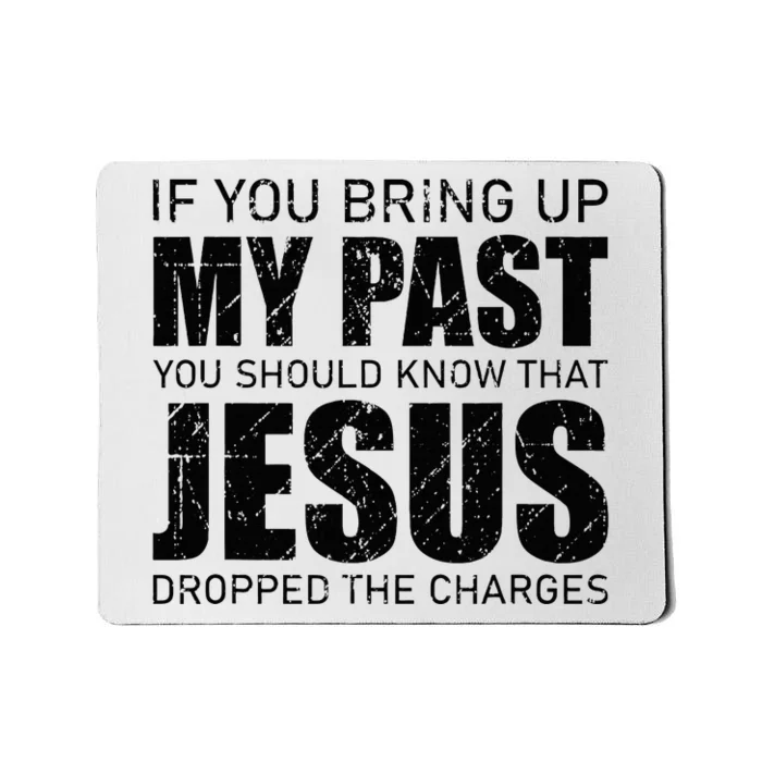 If You Bring Up My Past You Should Know Jesus Dropped Charge Mousepad