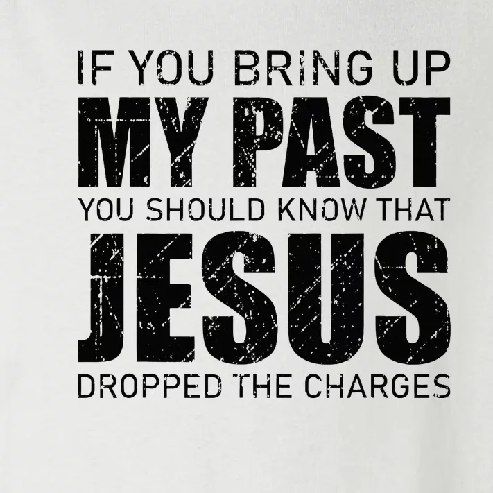 If You Bring Up My Past You Should Know Jesus Dropped Charge Toddler Long Sleeve Shirt