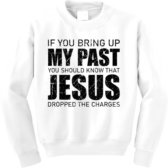 If You Bring Up My Past You Should Know Jesus Dropped Charge Kids Sweatshirt