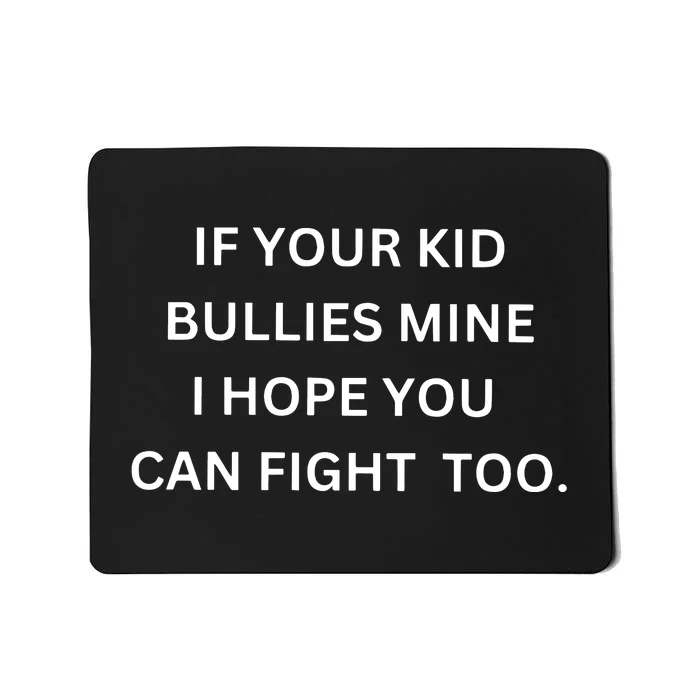 If Your Boy Bullies Mine I Hope You Can Fight Too Mousepad