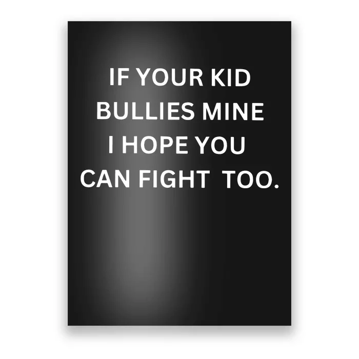 If Your Boy Bullies Mine I Hope You Can Fight Too Poster