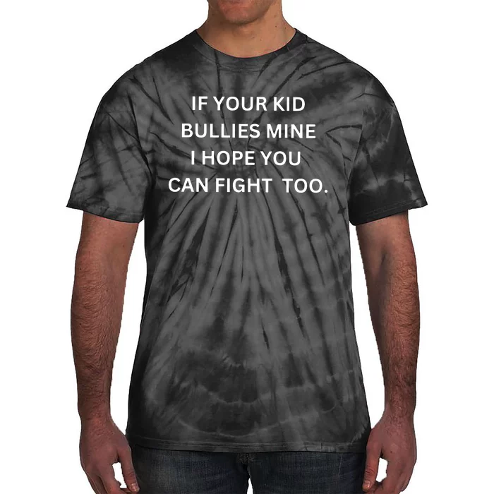 If Your Boy Bullies Mine I Hope You Can Fight Too Tie-Dye T-Shirt