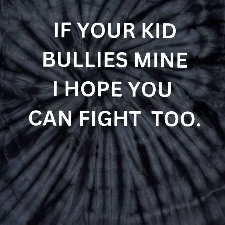 If Your Boy Bullies Mine I Hope You Can Fight Too Tie-Dye T-Shirt