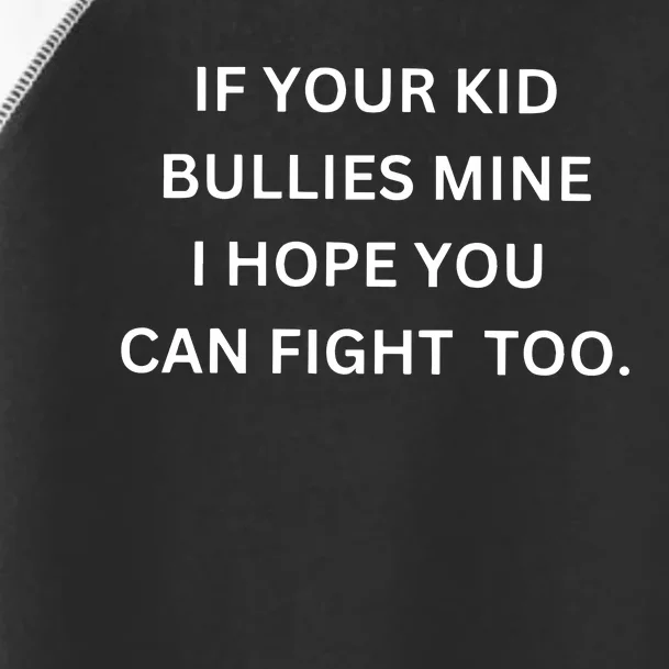 If Your Boy Bullies Mine I Hope You Can Fight Too Toddler Fine Jersey T-Shirt