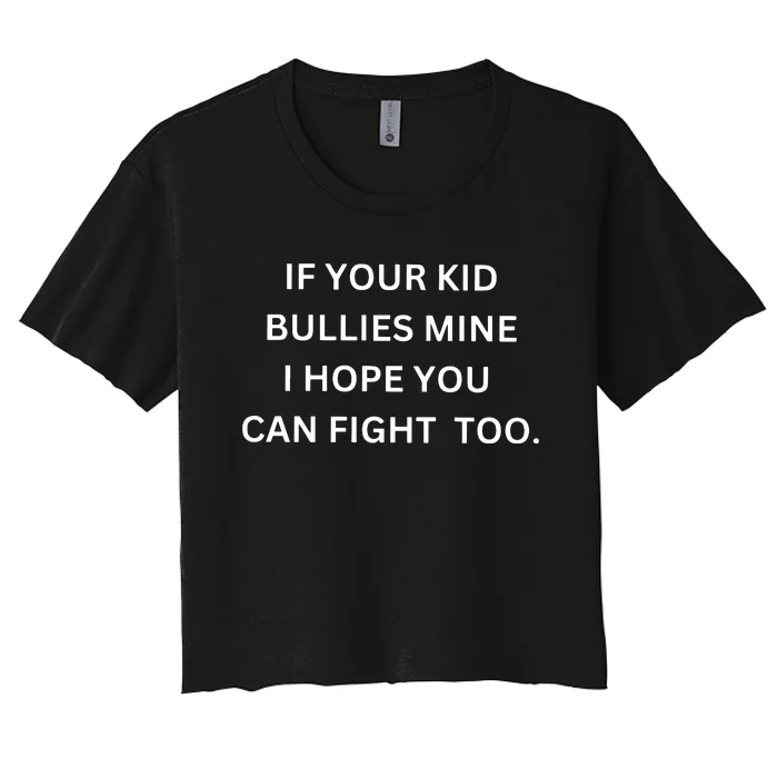 If Your Boy Bullies Mine I Hope You Can Fight Too Women's Crop Top Tee