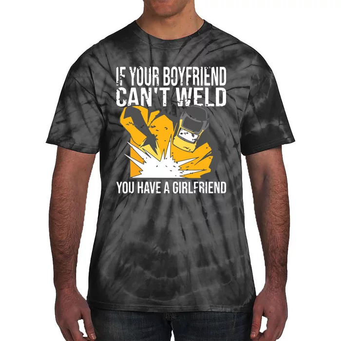 If Your Boyfriend Can't Weld Funny Welder Tie-Dye T-Shirt