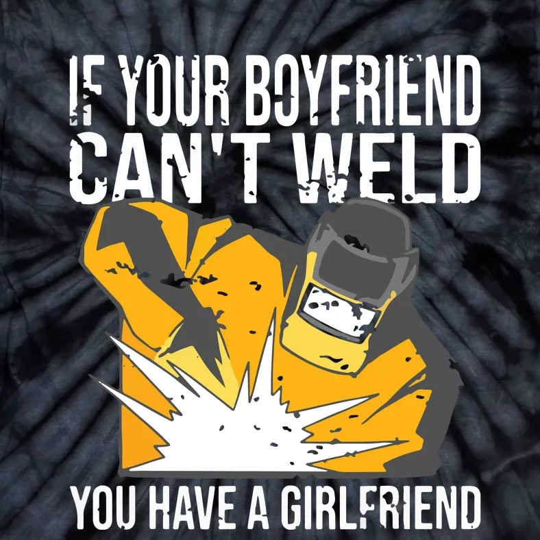 If Your Boyfriend Can't Weld Funny Welder Tie-Dye T-Shirt