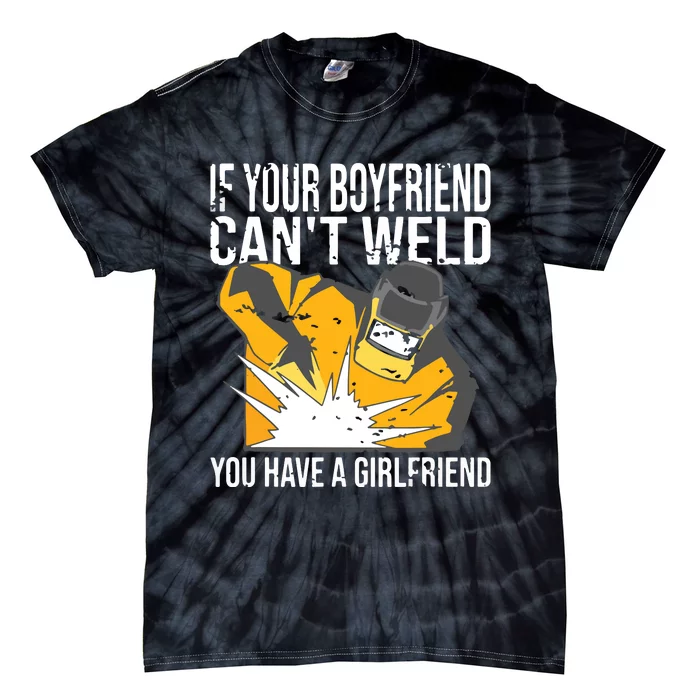 If Your Boyfriend Can't Weld Funny Welder Tie-Dye T-Shirt