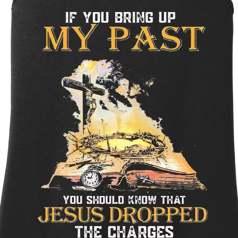 If You Bring Up My Past You Should Know That Jesus Dropped Ladies Essential Tank