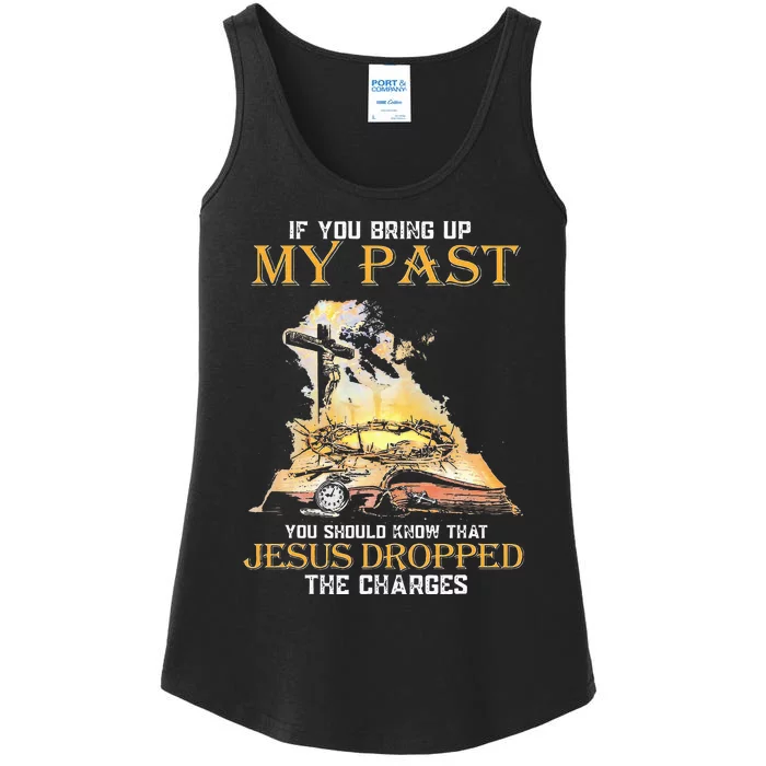 If You Bring Up My Past You Should Know That Jesus Dropped Ladies Essential Tank