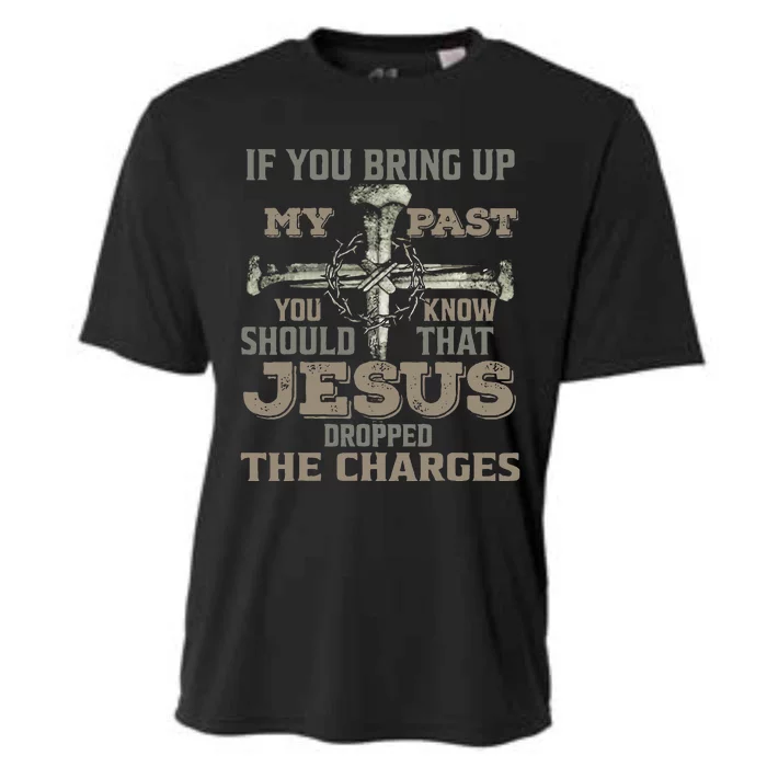 If You Bring Up My Past You Should Know That Jesus Dropped Cooling Performance Crew T-Shirt