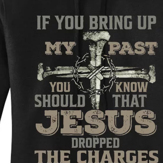 If You Bring Up My Past You Should Know That Jesus Dropped Women's Pullover Hoodie