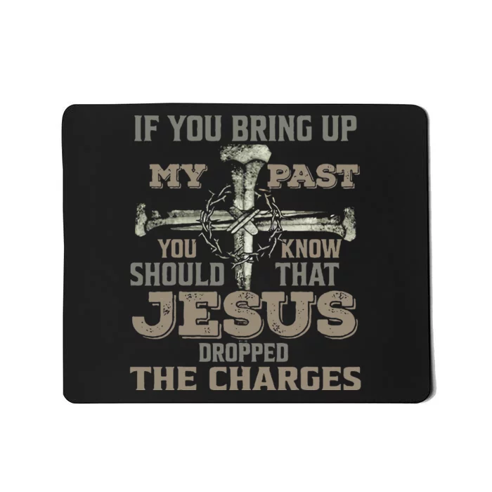 If You Bring Up My Past You Should Know That Jesus Dropped Mousepad