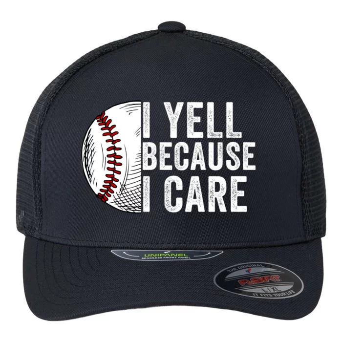 I Yell Because I Care Baseball Pride Baseball Mom Baseball Dad Baseball Parent Flexfit Unipanel Trucker Cap