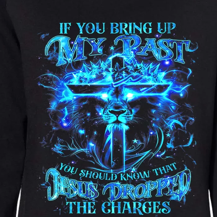 If You Bring Up My Past You Should Know That Jesus Lion Womens California Wash Sweatshirt