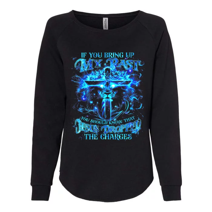 If You Bring Up My Past You Should Know That Jesus Lion Womens California Wash Sweatshirt