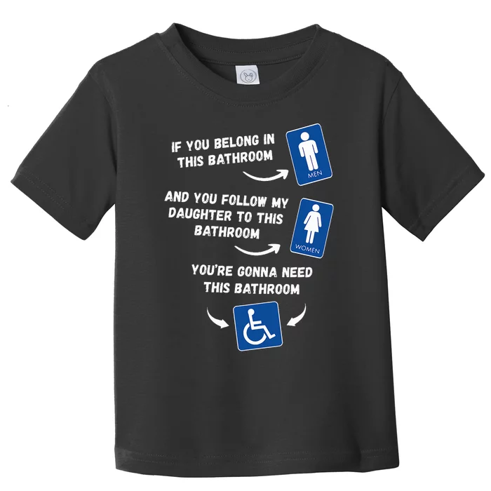 If You Belong In This Bathroom And You Follow My Daughter Toddler T-Shirt