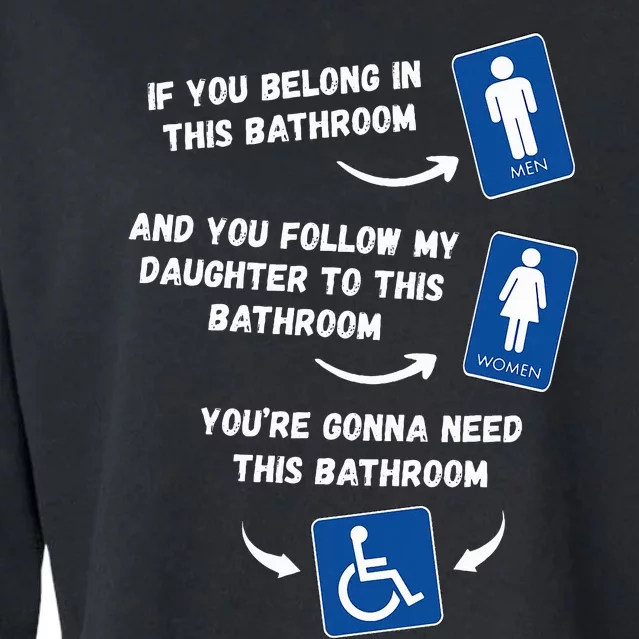 If You Belong In This Bathroom And You Follow My Daughter Cropped Pullover Crew