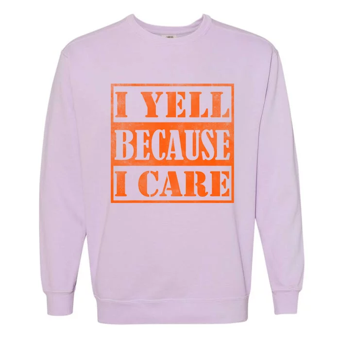 I Yell Because I Care Garment-Dyed Sweatshirt