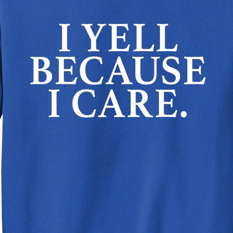 I Yell Because I Care Sweatshirt