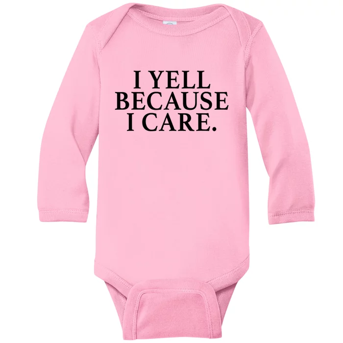 I Yell Because I Care Baby Long Sleeve Bodysuit